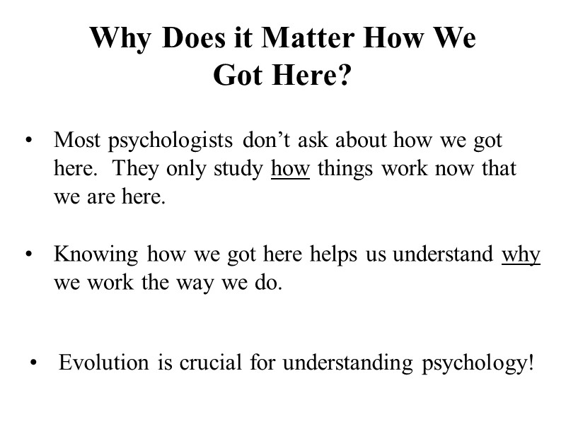 Most psychologists don’t ask about how we got here.  They only study how